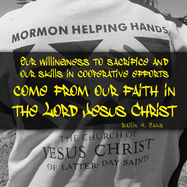 Our willingness to sacrifice and our skills in cooperative efforts come from our faith in the Lord Jesus Christ - Dallin H. Oaks